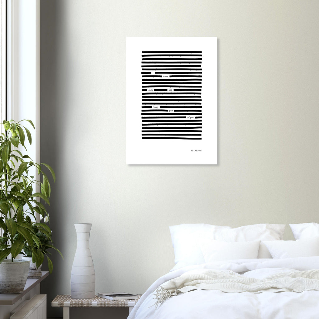 Black on white wall art, Each and every part blackout poem, on bedroom wall.
Available in 5 sizes:
13x18 cm / 5x7″
21x29.7 cm / 8x12"
25x25 cm / 10x10″
30x40 cm / 12x16″
50x70 cm / 20x28″