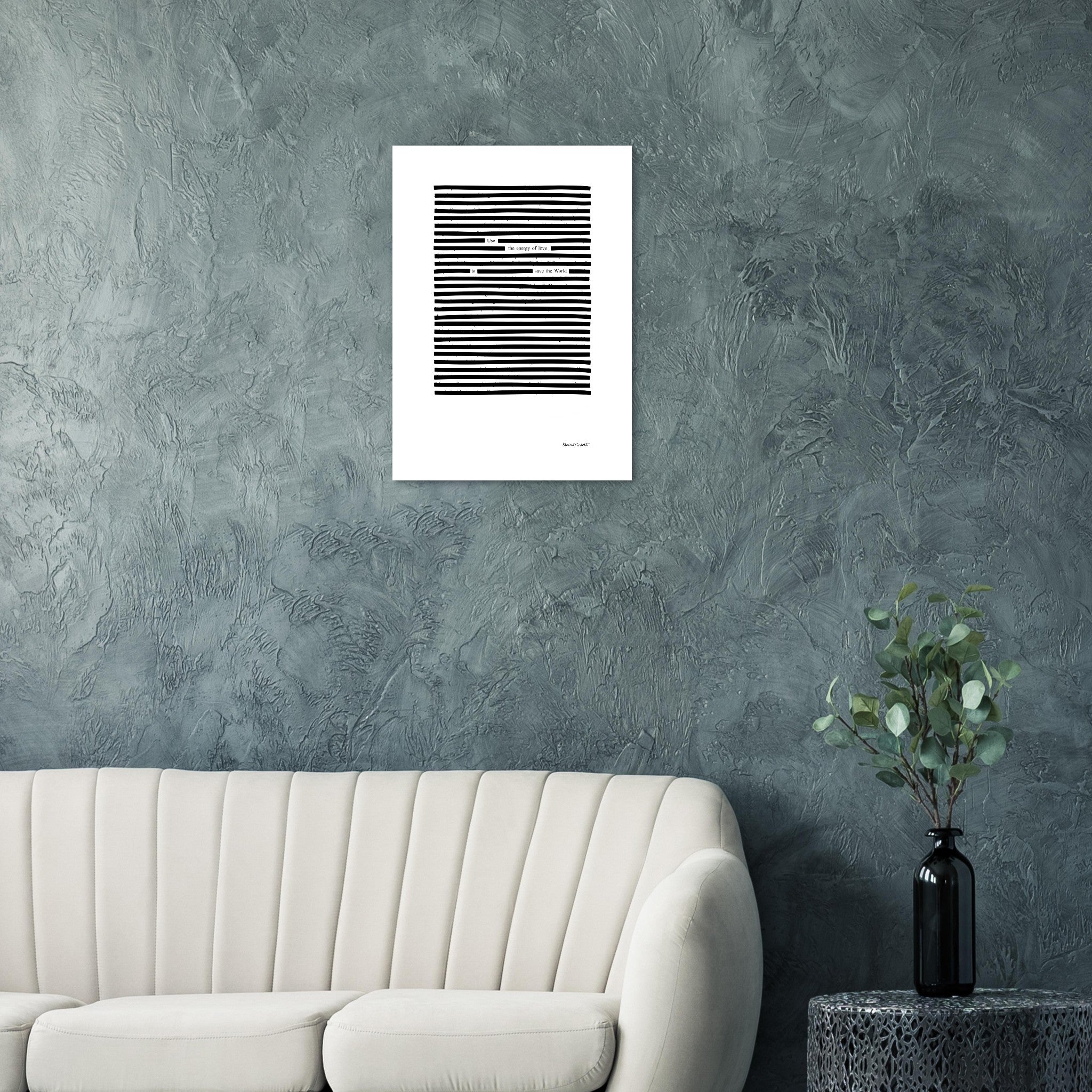 Example of Use The Energy of Love poetry print on blue-green living room wall, black on white print above beige couch.
Available in 5 sizes:
13x18 cm / 5x7″
21x29.7 cm / 8x12"
25x25 cm / 10x10″
30x40 cm / 12x16″
50x70 cm / 20x28″
